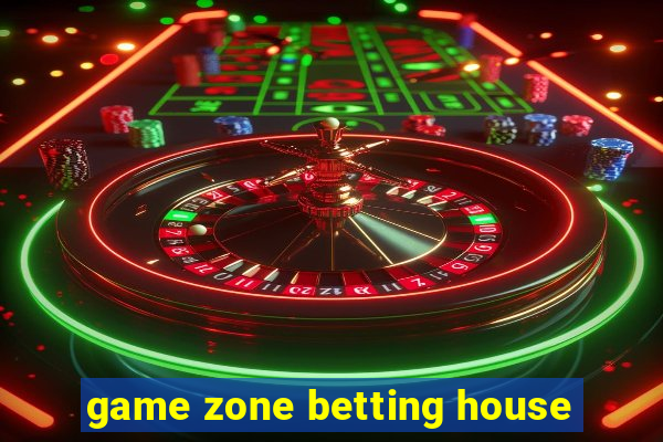 game zone betting house